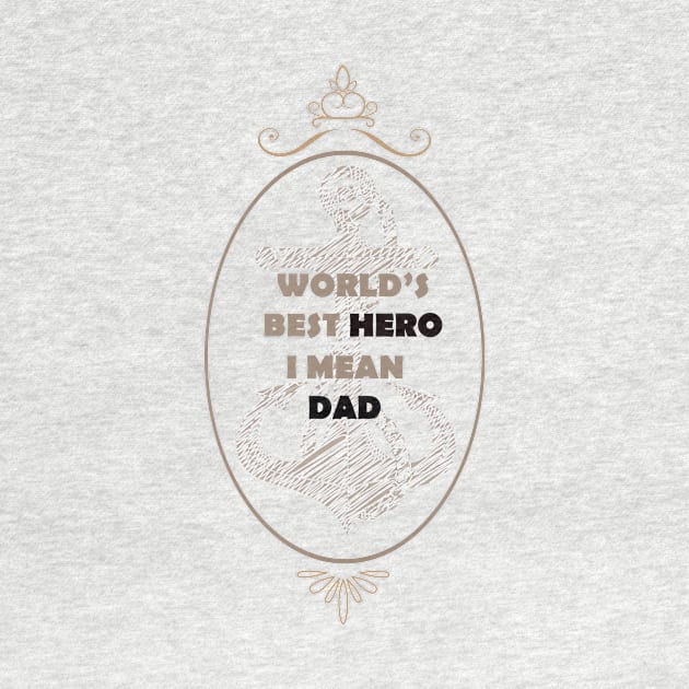 Funny world's best hero i mean dad, Funny Fathers Day, husband by Wa-DeSiGn-DZ